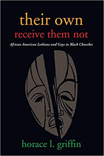 Their Own Receive Them Not: African American Lesbians and Gays In Black Churches