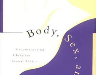 Body, Sex, and Pleasure: Reconstructing Christian Sexual Ethics