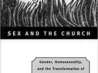 Sex and the Church: Gender, Homosexuality, and the Transformation of Christian Ethics